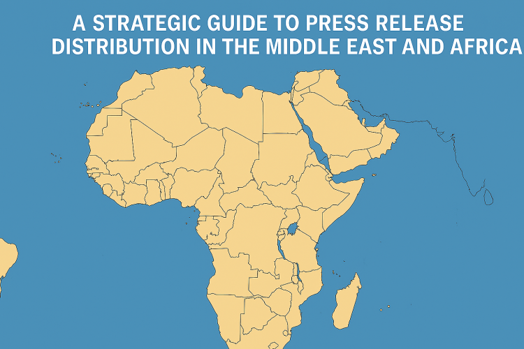 A Strategic Guide to Press Release Distribution in the Middle East and Africa (MEA)